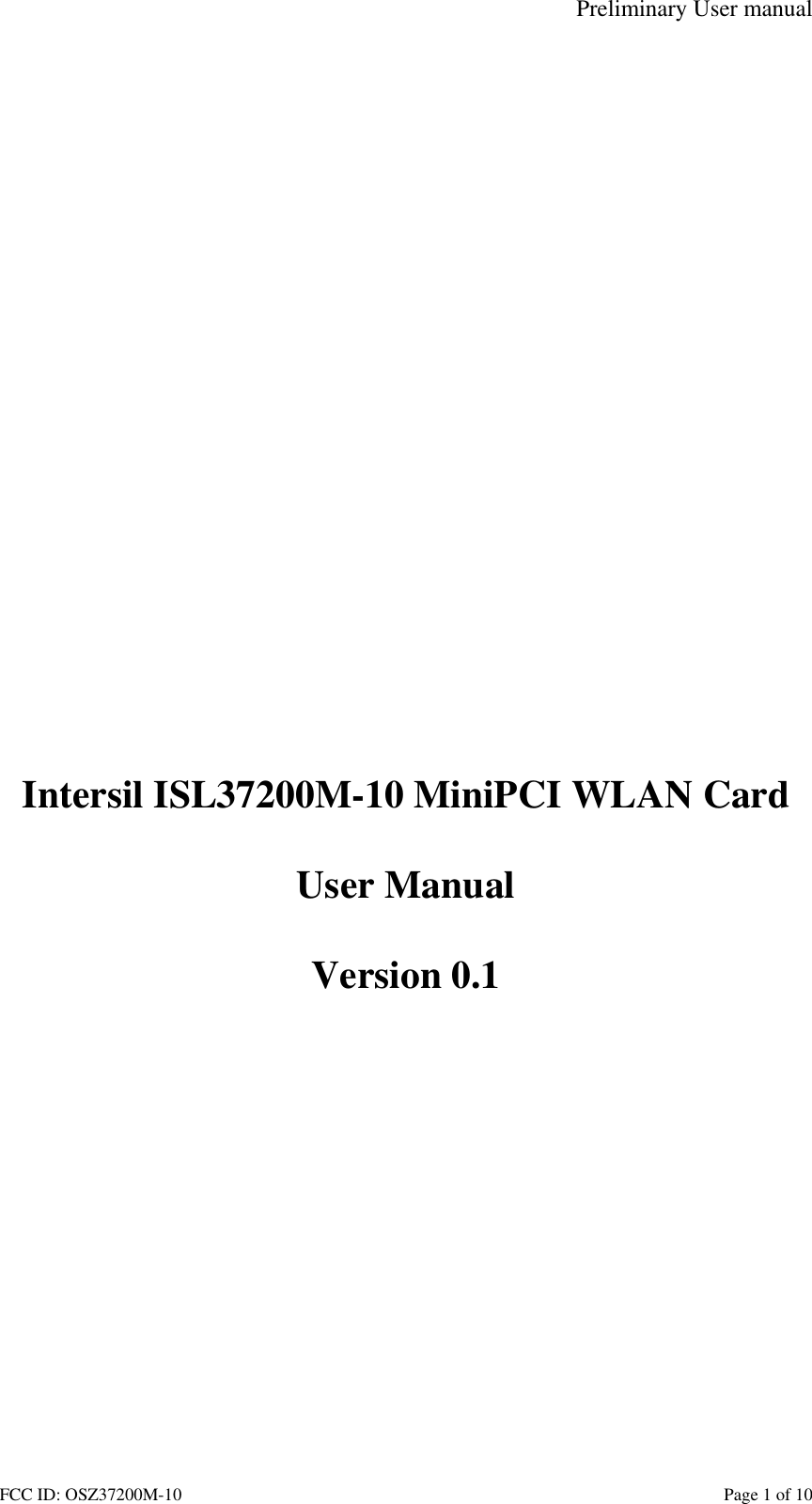 Preliminary User manual FCC ID: OSZ37200M-10    Page 1 of 10        Intersil ISL37200M-10 MiniPCI WLAN Card  User Manual  Version 0.1  