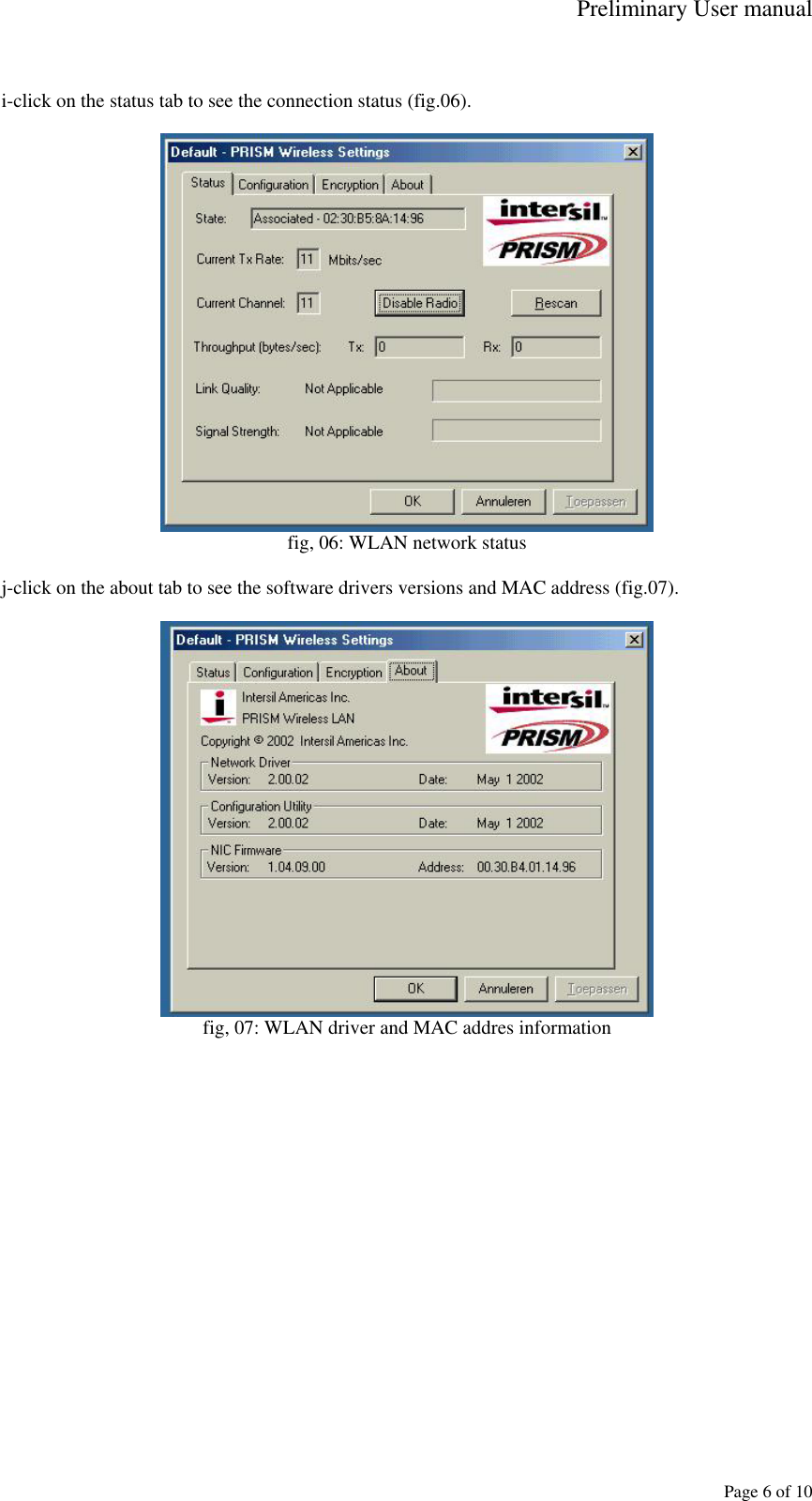 Preliminary User manual     Page 6 of 10  i-click on the status tab to see the connection status (fig.06).   fig, 06: WLAN network status  j-click on the about tab to see the software drivers versions and MAC address (fig.07).   fig, 07: WLAN driver and MAC addres information  