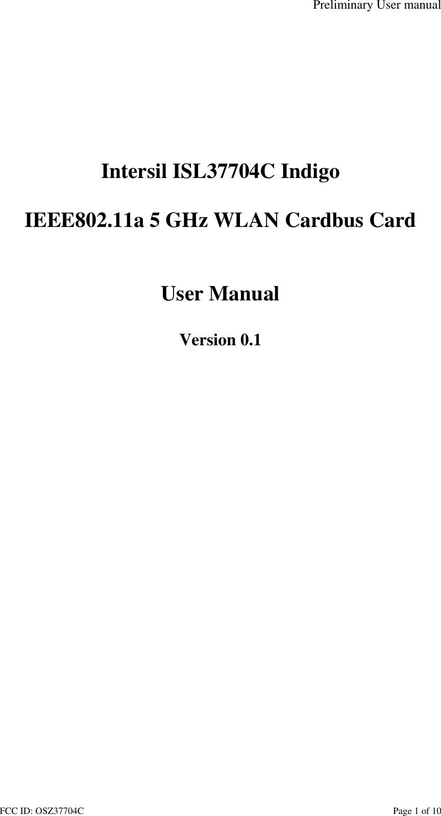 Preliminary User manual FCC ID: OSZ37704C    Page 1 of 10           Intersil ISL37704C Indigo  IEEE802.11a 5 GHz WLAN Cardbus Card   User Manual  Version 0.1  