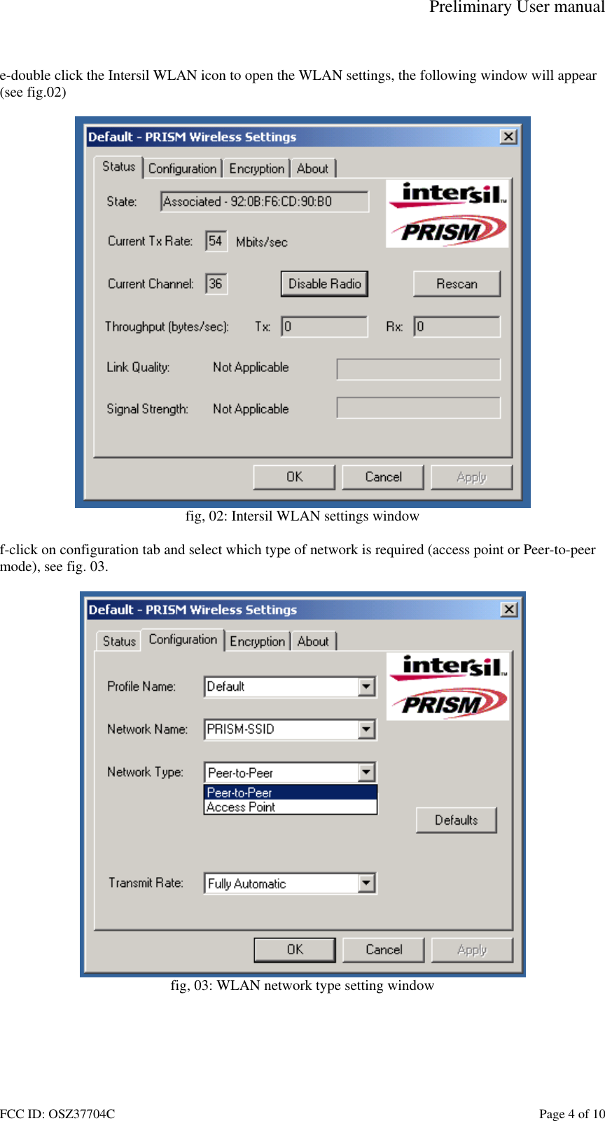 Preliminary User manual FCC ID: OSZ37704C    Page 4 of 10  e-double click the Intersil WLAN icon to open the WLAN settings, the following window will appear (see fig.02)   fig, 02: Intersil WLAN settings window  f-click on configuration tab and select which type of network is required (access point or Peer-to-peer mode), see fig. 03.   fig, 03: WLAN network type setting window   