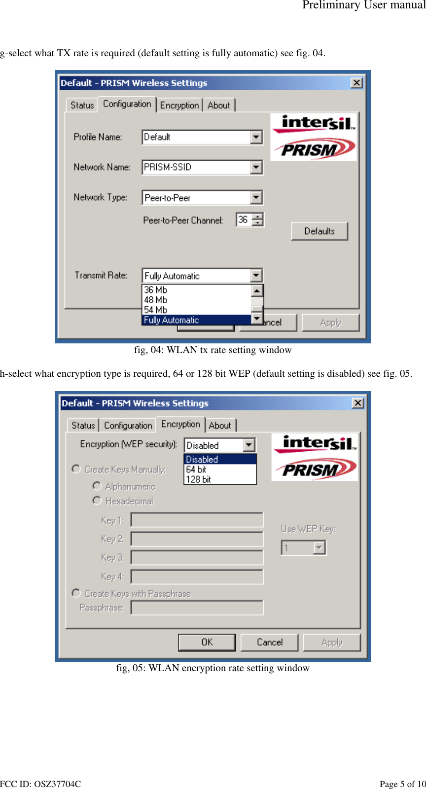 Preliminary User manual FCC ID: OSZ37704C    Page 5 of 10  g-select what TX rate is required (default setting is fully automatic) see fig. 04.   fig, 04: WLAN tx rate setting window  h-select what encryption type is required, 64 or 128 bit WEP (default setting is disabled) see fig. 05.   fig, 05: WLAN encryption rate setting window  
