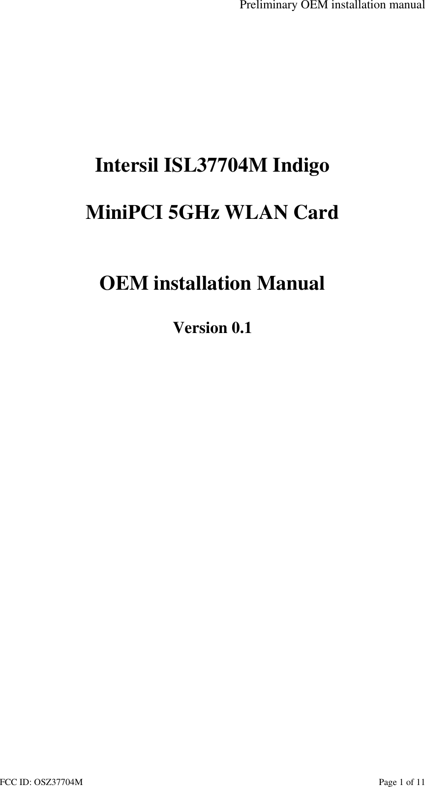 Preliminary OEM installation manual FCC ID: OSZ37704M    Page 1 of 11           Intersil ISL37704M Indigo  MiniPCI 5GHz WLAN Card   OEM installation Manual  Version 0.1  