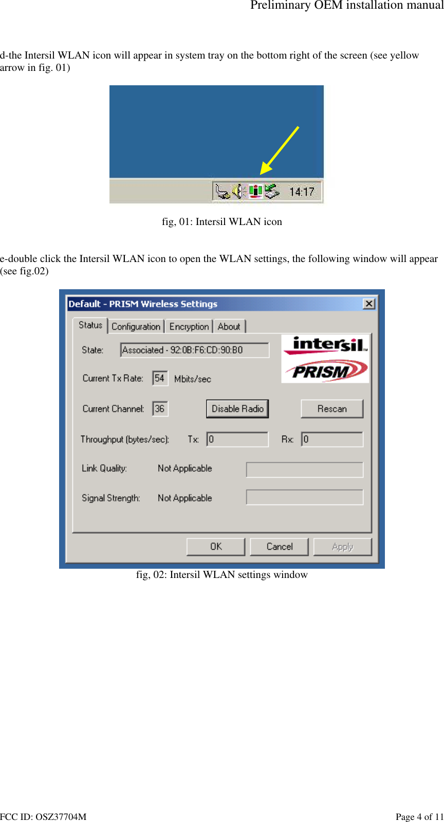Preliminary OEM installation manual FCC ID: OSZ37704M    Page 4 of 11  d-the Intersil WLAN icon will appear in system tray on the bottom right of the screen (see yellow arrow in fig. 01)   fig, 01: Intersil WLAN icon   e-double click the Intersil WLAN icon to open the WLAN settings, the following window will appear (see fig.02)   fig, 02: Intersil WLAN settings window   