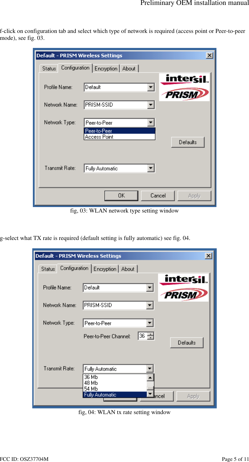 Preliminary OEM installation manual FCC ID: OSZ37704M    Page 5 of 11  f-click on configuration tab and select which type of network is required (access point or Peer-to-peer mode), see fig. 03.   fig, 03: WLAN network type setting window    g-select what TX rate is required (default setting is fully automatic) see fig. 04.   fig, 04: WLAN tx rate setting window  