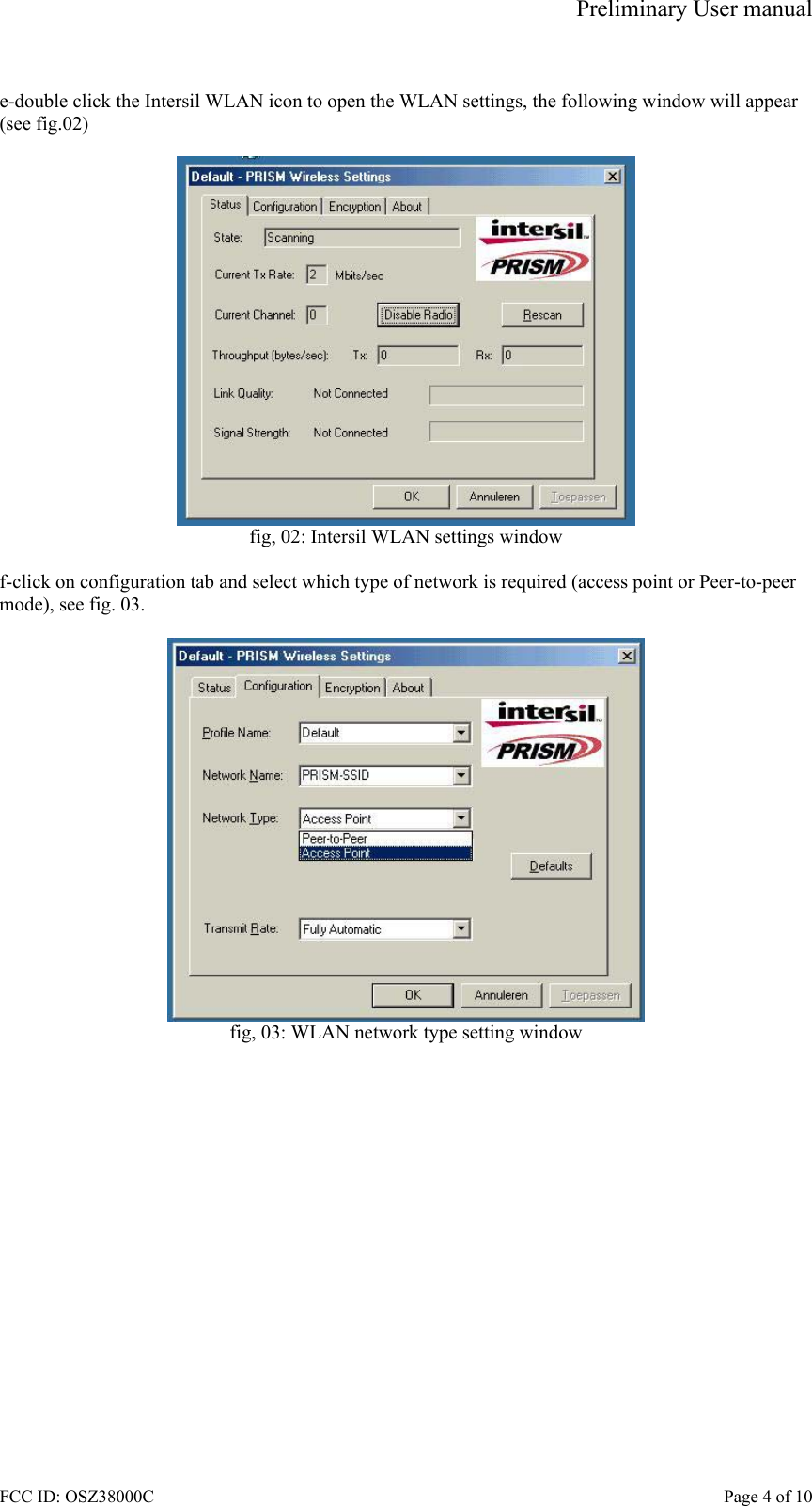Preliminary User manual FCC ID: OSZ38000C    Page 4 of 10  e-double click the Intersil WLAN icon to open the WLAN settings, the following window will appear (see fig.02)   fig, 02: Intersil WLAN settings window  f-click on configuration tab and select which type of network is required (access point or Peer-to-peer mode), see fig. 03.   fig, 03: WLAN network type setting window   