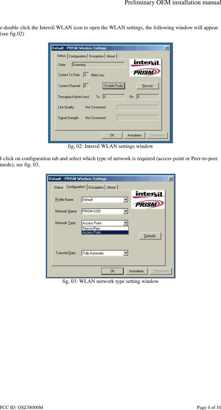 Preliminary OEM installation manual FCC ID: OSZ38000M    Page 4 of 10  e-double click the Intersil WLAN icon to open the WLAN settings, the following window will appear (see fig.02)   fig, 02: Intersil WLAN settings window  f-click on configuration tab and select which type of network is required (access point or Peer-to-peer mode), see fig. 03.   fig, 03: WLAN network type setting window   