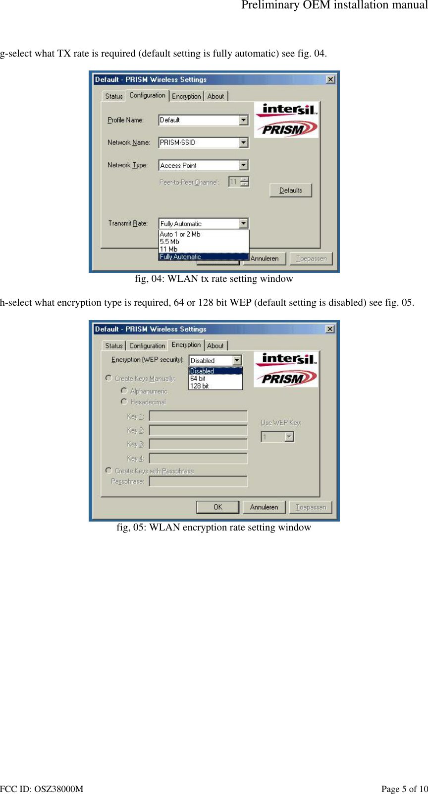 Preliminary OEM installation manual FCC ID: OSZ38000M    Page 5 of 10  g-select what TX rate is required (default setting is fully automatic) see fig. 04.   fig, 04: WLAN tx rate setting window  h-select what encryption type is required, 64 or 128 bit WEP (default setting is disabled) see fig. 05.   fig, 05: WLAN encryption rate setting window  