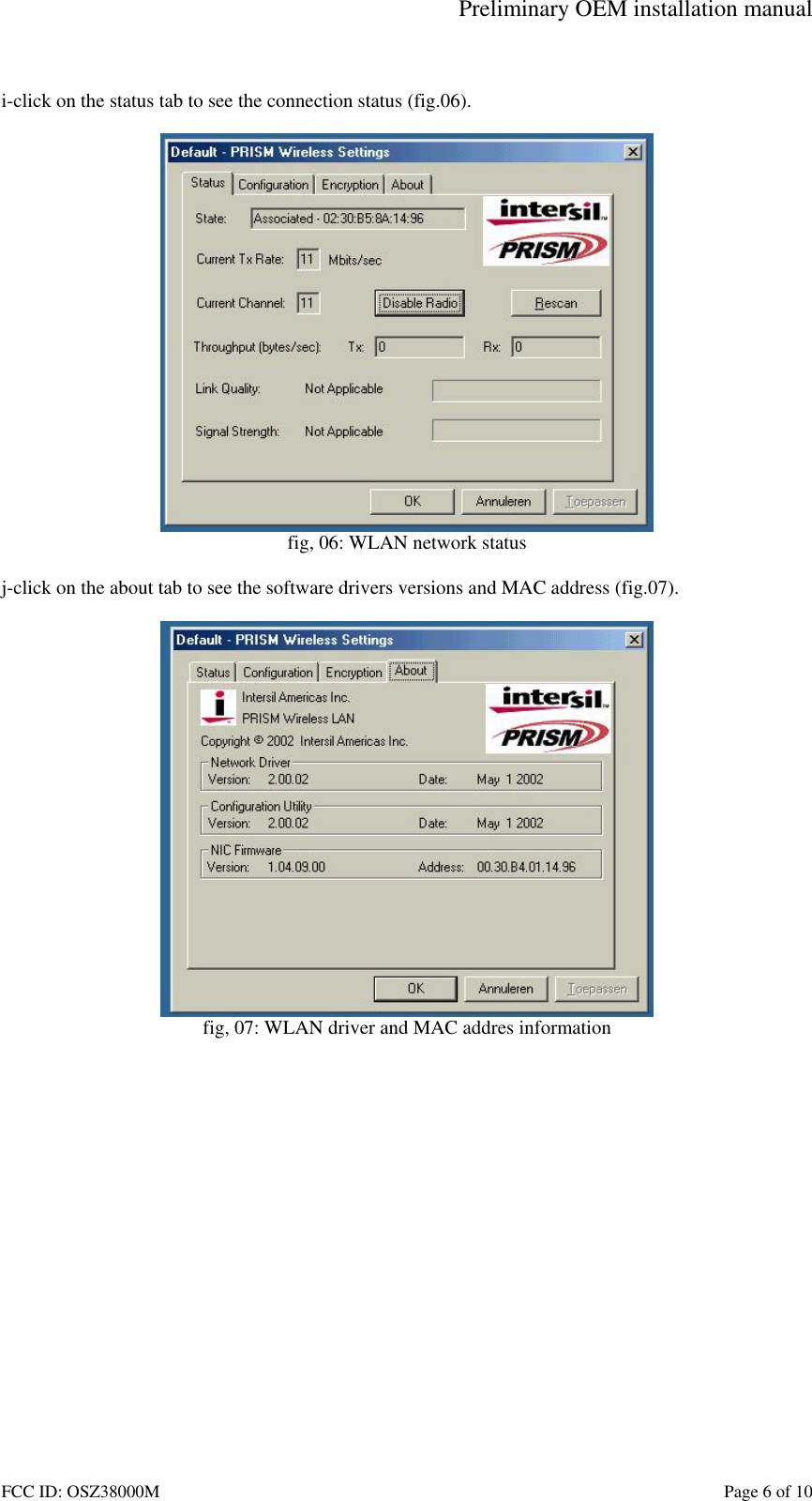 Preliminary OEM installation manual FCC ID: OSZ38000M    Page 6 of 10  i-click on the status tab to see the connection status (fig.06).   fig, 06: WLAN network status  j-click on the about tab to see the software drivers versions and MAC address (fig.07).   fig, 07: WLAN driver and MAC addres information  