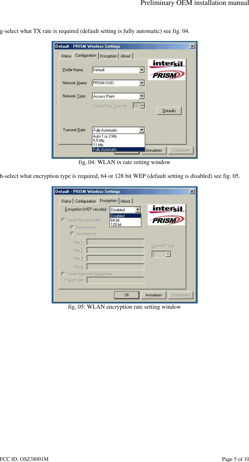 Preliminary OEM installation manual FCC ID: OSZ38001M    Page 5 of 10  g-select what TX rate is required (default setting is fully automatic) see fig. 04.   fig, 04: WLAN tx rate setting window  h-select what encryption type is required, 64 or 128 bit WEP (default setting is disabled) see fig. 05.   fig, 05: WLAN encryption rate setting window  