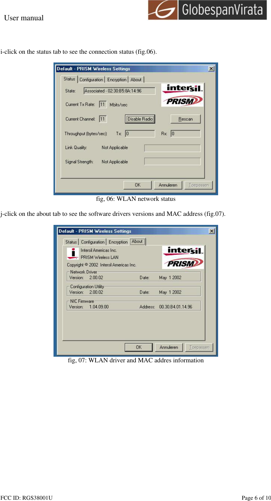 User manual                                                         FCC ID: RGS38001U    Page 6 of 10  i-click on the status tab to see the connection status (fig.06).   fig, 06: WLAN network status  j-click on the about tab to see the software drivers versions and MAC address (fig.07).   fig, 07: WLAN driver and MAC addres information  