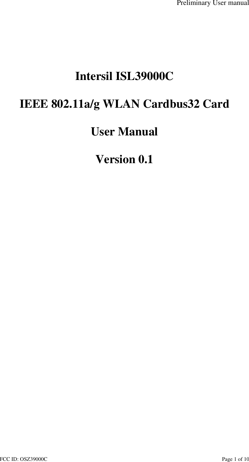 Preliminary User manual FCC ID: OSZ39000C    Page 1 of 10        Intersil ISL39000C  IEEE 802.11a/g WLAN Cardbus32 Card  User Manual  Version 0.1  