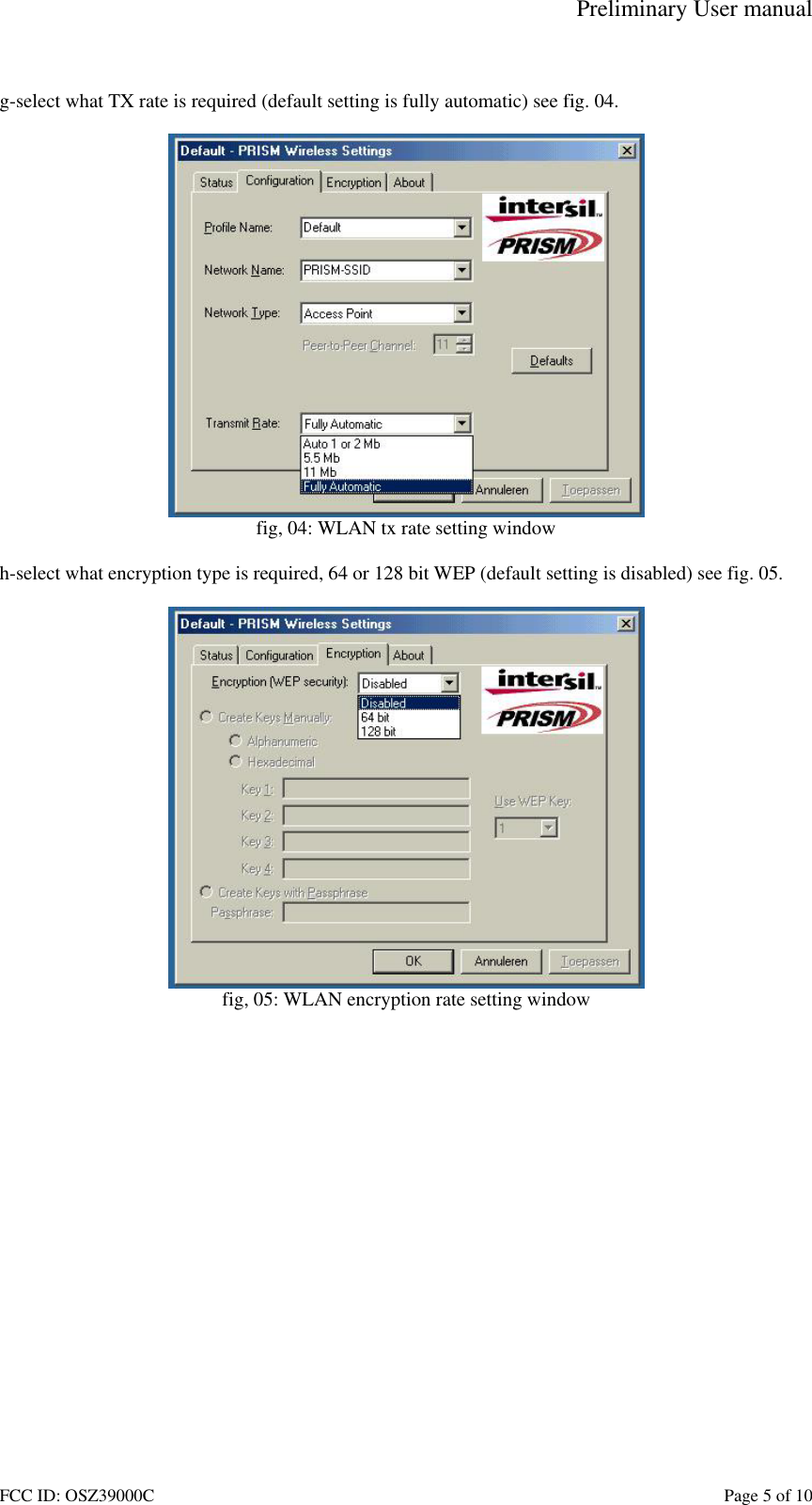 Preliminary User manual FCC ID: OSZ39000C    Page 5 of 10  g-select what TX rate is required (default setting is fully automatic) see fig. 04.   fig, 04: WLAN tx rate setting window  h-select what encryption type is required, 64 or 128 bit WEP (default setting is disabled) see fig. 05.   fig, 05: WLAN encryption rate setting window  