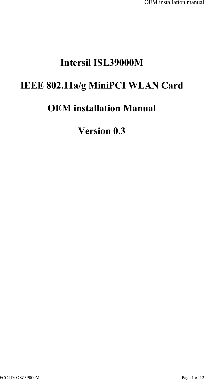OEM installation manual FCC ID: OSZ39000M    Page 1 of 12        Intersil ISL39000M  IEEE 802.11a/g MiniPCI WLAN Card  OEM installation Manual  Version 0.3  