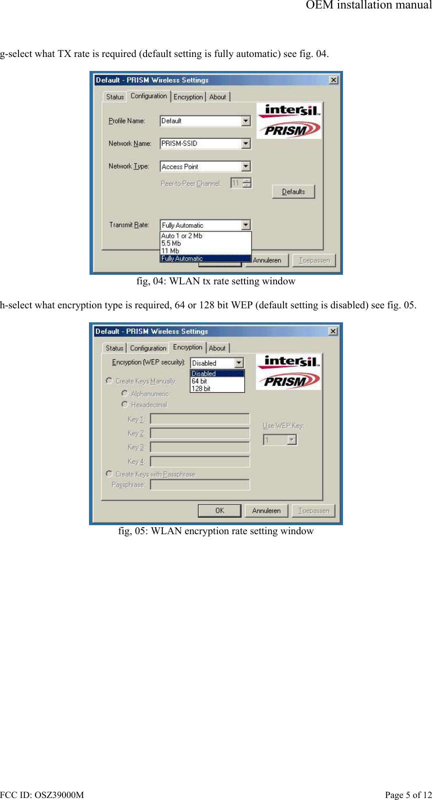 OEM installation manual FCC ID: OSZ39000M    Page 5 of 12  g-select what TX rate is required (default setting is fully automatic) see fig. 04.   fig, 04: WLAN tx rate setting window  h-select what encryption type is required, 64 or 128 bit WEP (default setting is disabled) see fig. 05.   fig, 05: WLAN encryption rate setting window  