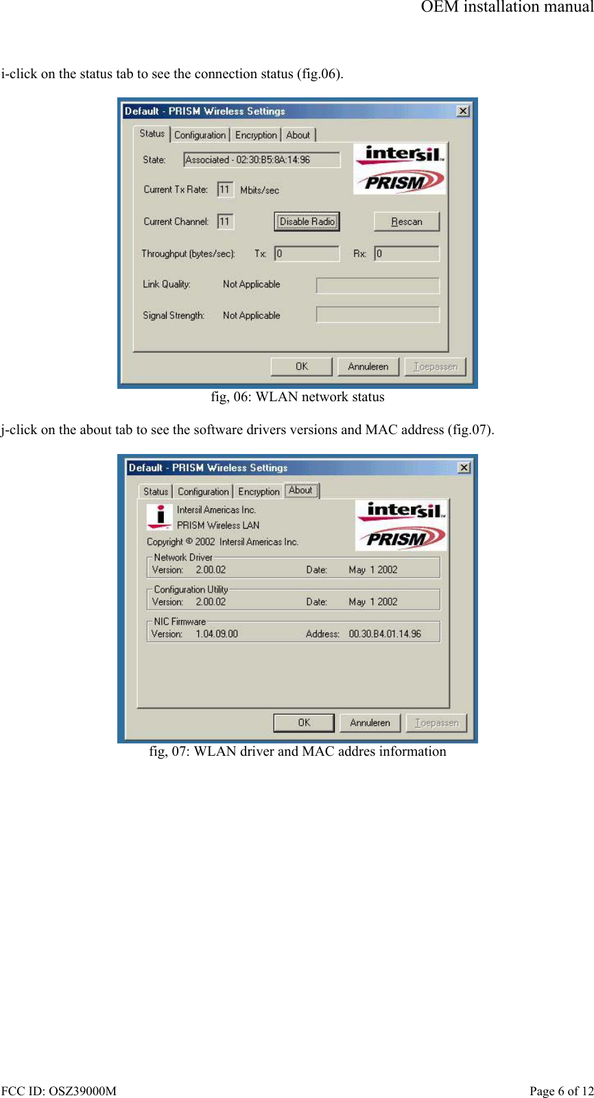 OEM installation manual FCC ID: OSZ39000M    Page 6 of 12  i-click on the status tab to see the connection status (fig.06).   fig, 06: WLAN network status  j-click on the about tab to see the software drivers versions and MAC address (fig.07).   fig, 07: WLAN driver and MAC addres information  