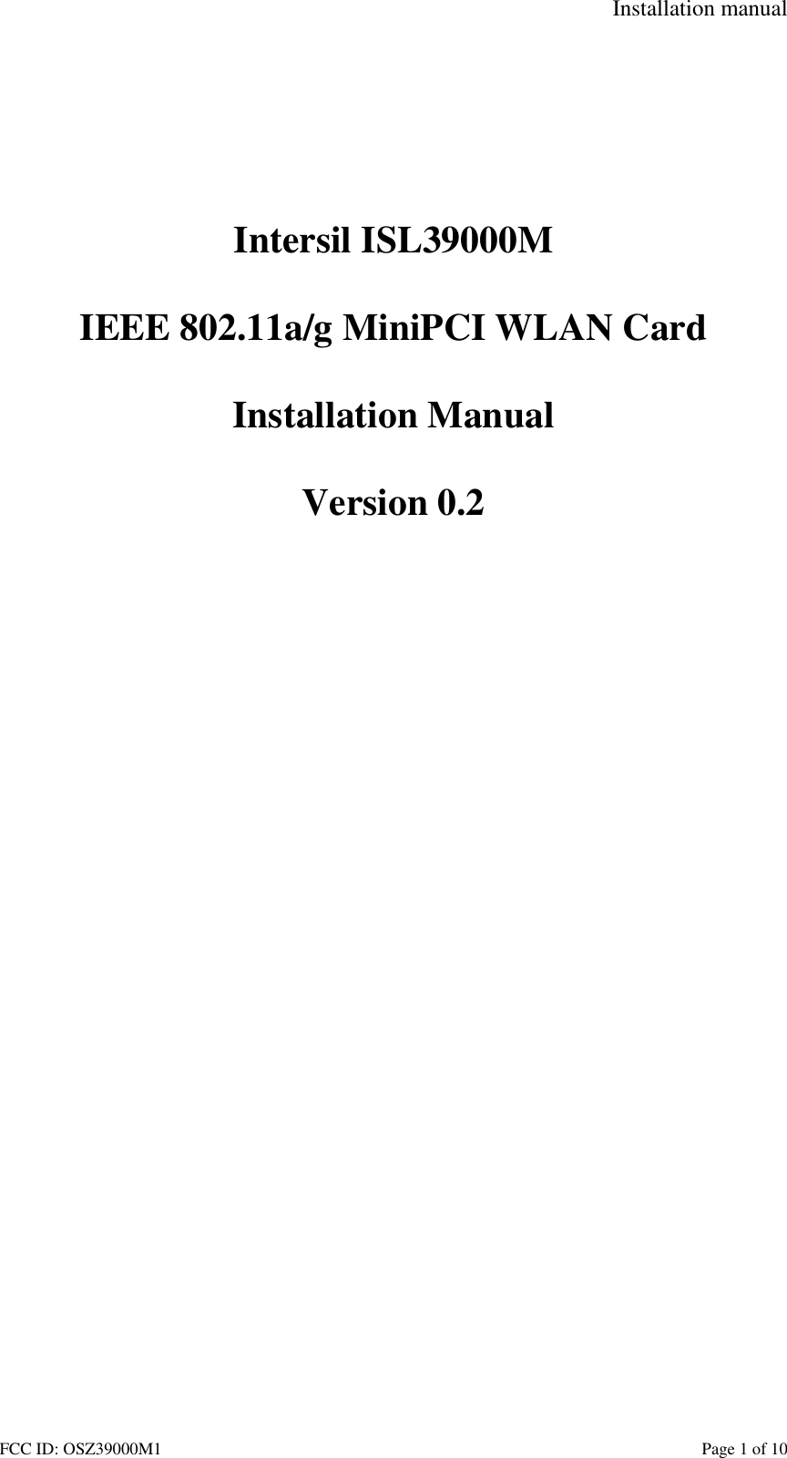 Installation manual FCC ID: OSZ39000M1    Page 1 of 10        Intersil ISL39000M  IEEE 802.11a/g MiniPCI WLAN Card  Installation Manual  Version 0.2  