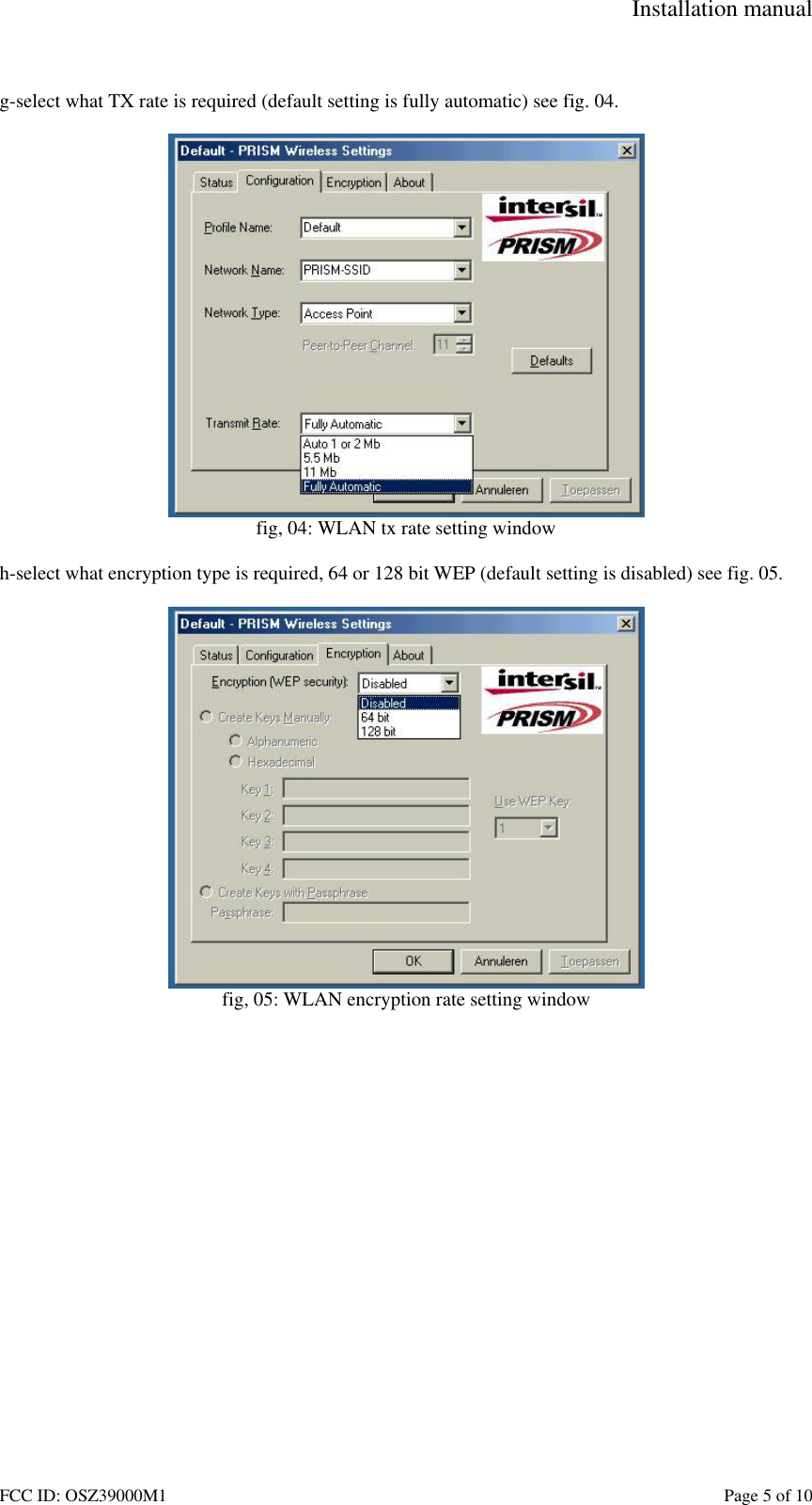 Installation manual FCC ID: OSZ39000M1    Page 5 of 10  g-select what TX rate is required (default setting is fully automatic) see fig. 04.   fig, 04: WLAN tx rate setting window  h-select what encryption type is required, 64 or 128 bit WEP (default setting is disabled) see fig. 05.   fig, 05: WLAN encryption rate setting window  
