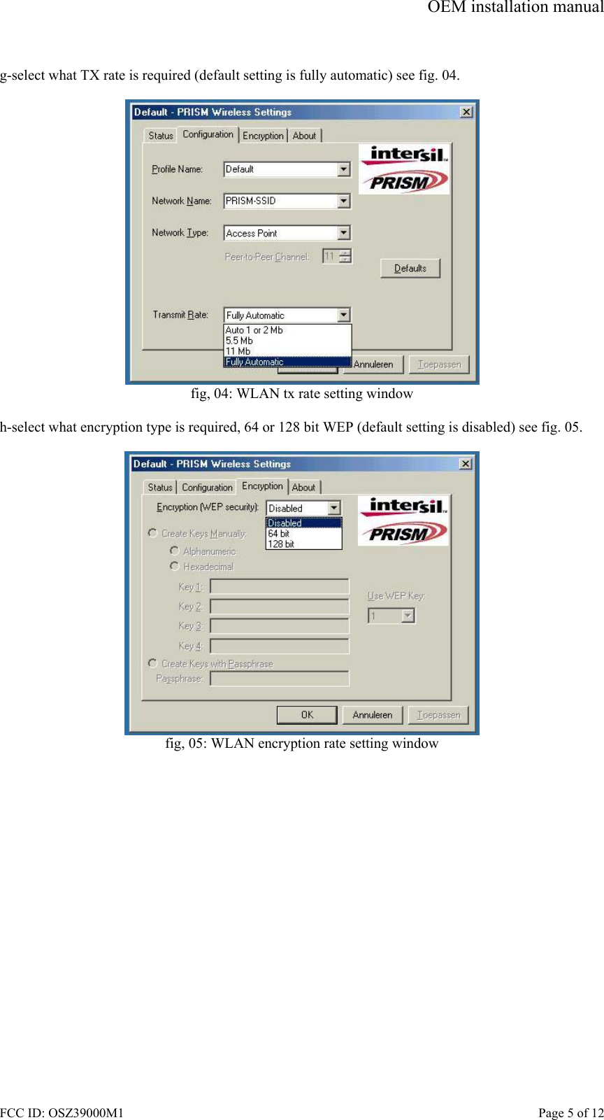 OEM installation manual FCC ID: OSZ39000M1    Page 5 of 12  g-select what TX rate is required (default setting is fully automatic) see fig. 04.   fig, 04: WLAN tx rate setting window  h-select what encryption type is required, 64 or 128 bit WEP (default setting is disabled) see fig. 05.   fig, 05: WLAN encryption rate setting window  