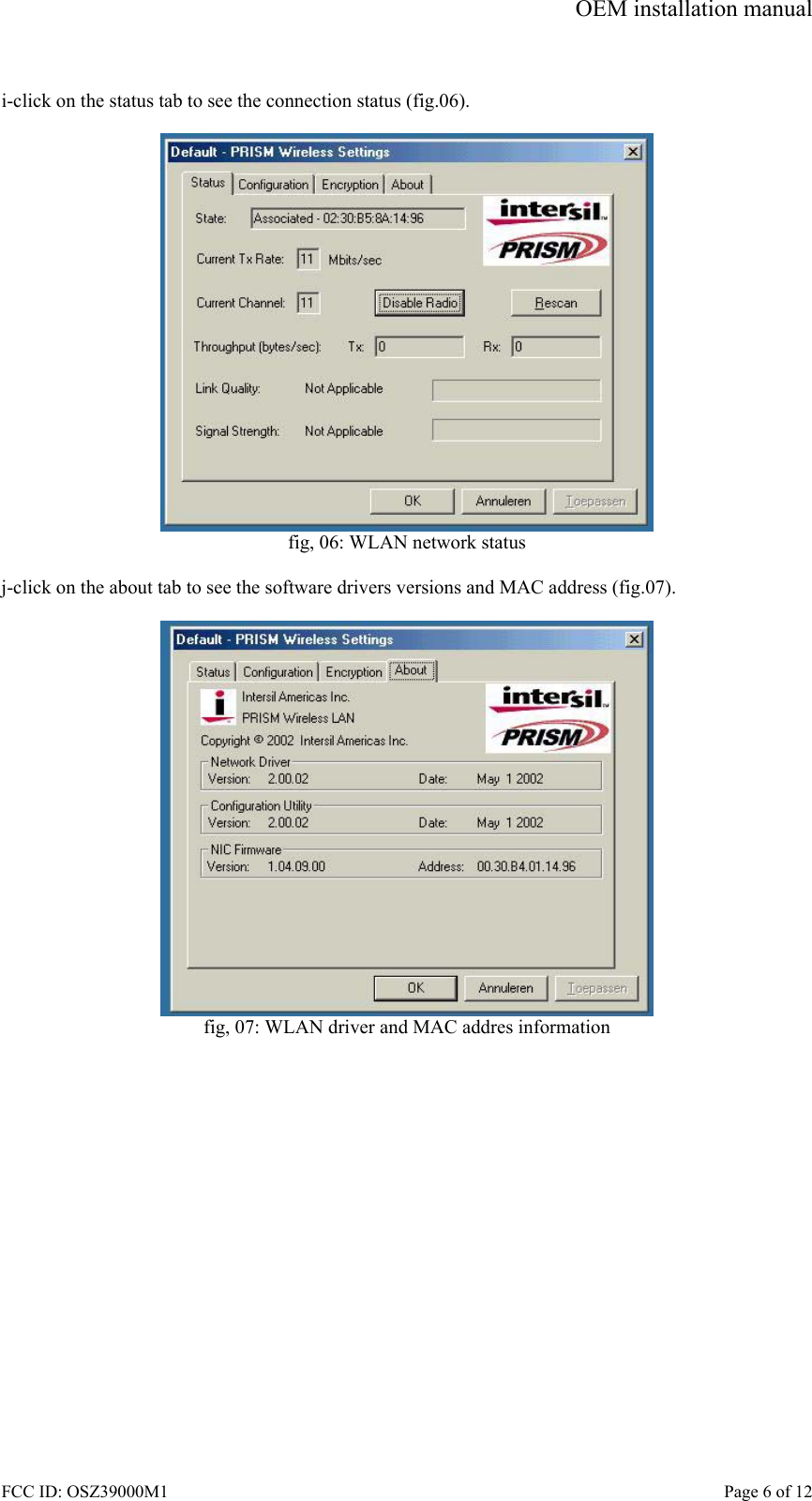 OEM installation manual FCC ID: OSZ39000M1    Page 6 of 12  i-click on the status tab to see the connection status (fig.06).   fig, 06: WLAN network status  j-click on the about tab to see the software drivers versions and MAC address (fig.07).   fig, 07: WLAN driver and MAC addres information  