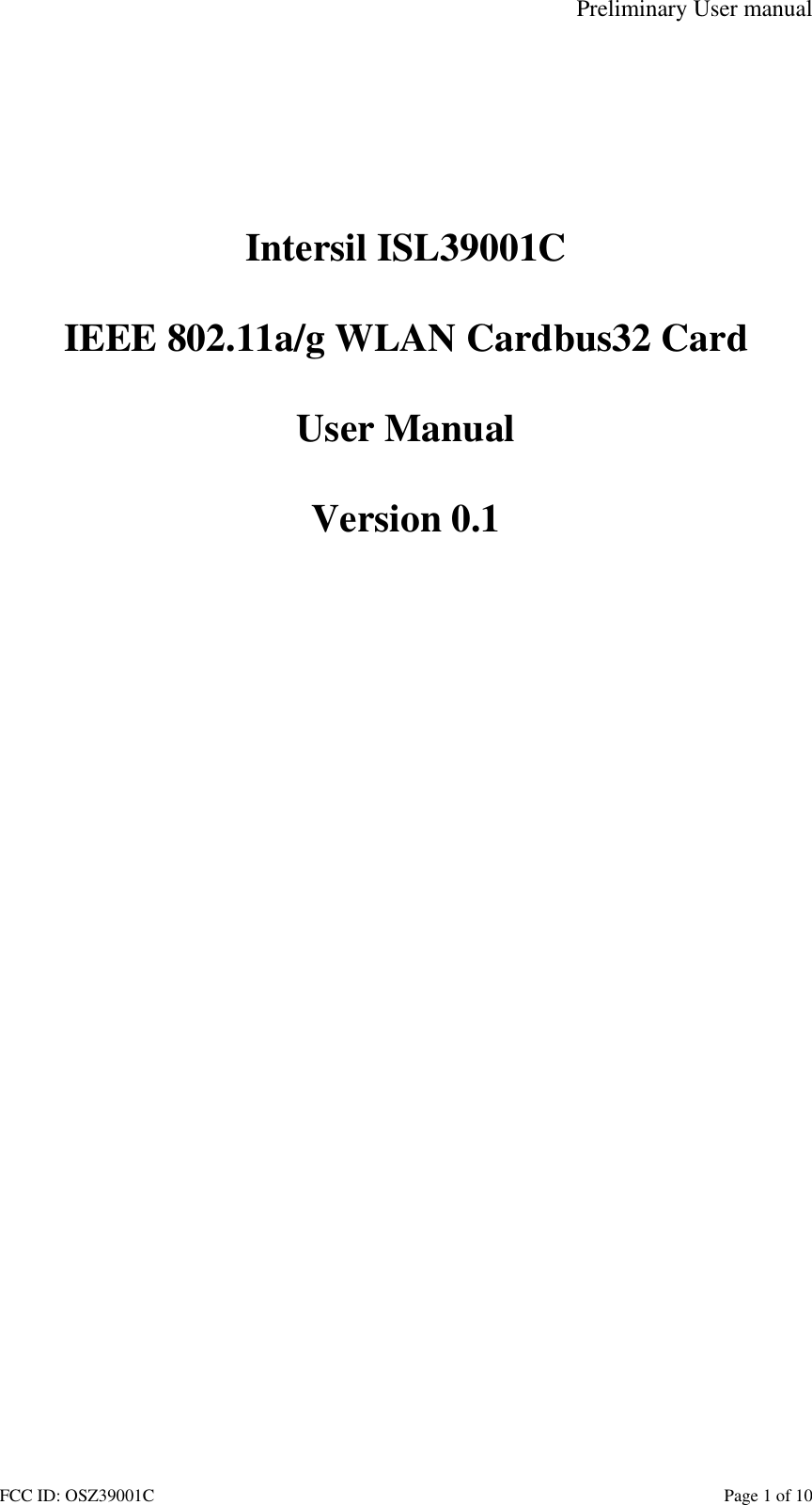 Preliminary User manual FCC ID: OSZ39001C    Page 1 of 10        Intersil ISL39001C  IEEE 802.11a/g WLAN Cardbus32 Card  User Manual  Version 0.1  