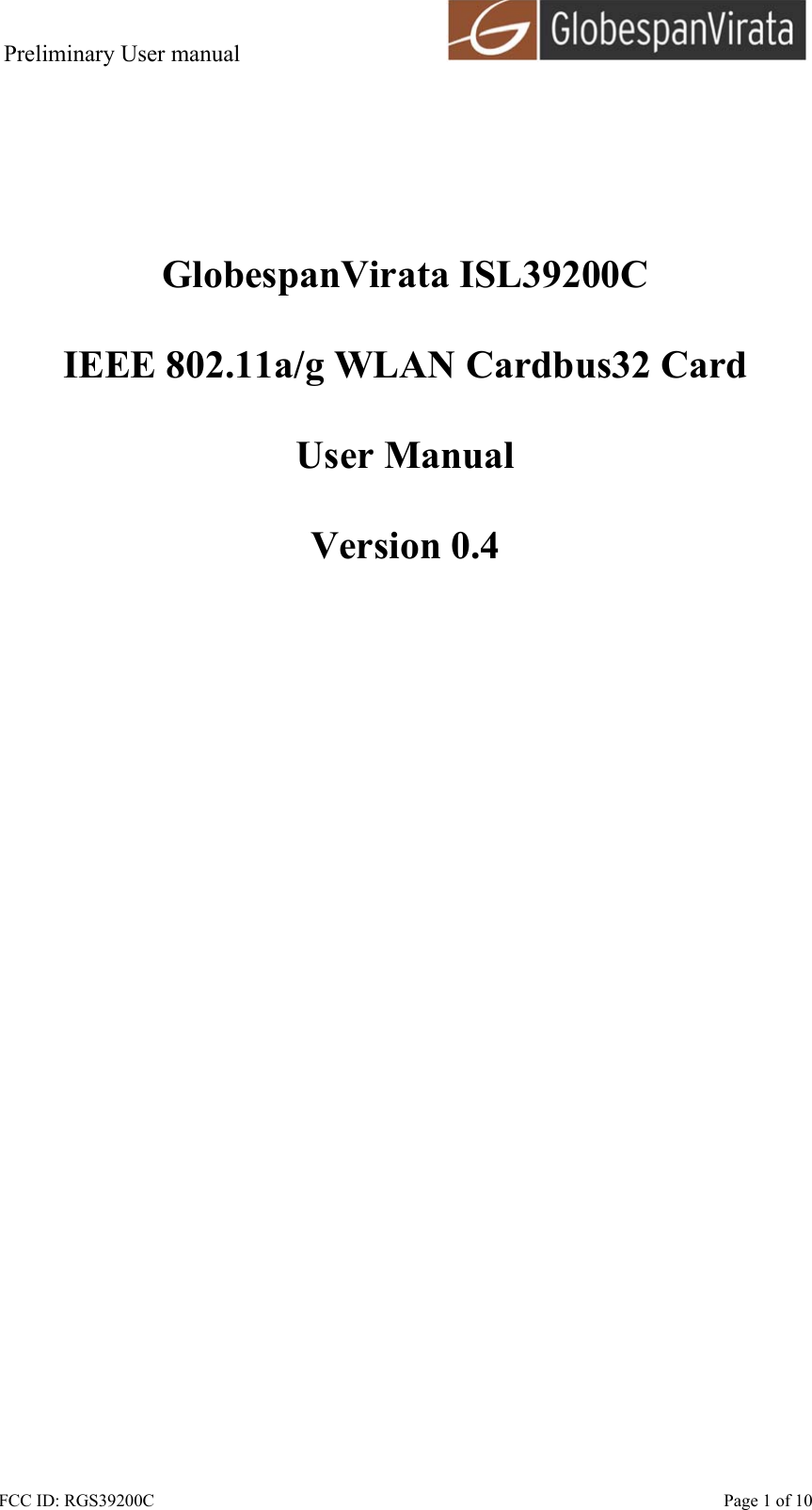 Preliminary User manual                                      FCC ID: RGS39200C    Page 1 of 10        GlobespanVirata ISL39200C  IEEE 802.11a/g WLAN Cardbus32 Card  User Manual  Version 0.4  