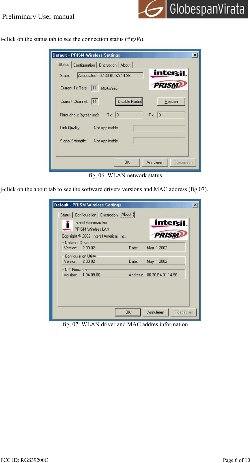 Preliminary User manual                                      FCC ID: RGS39200C    Page 6 of 10  i-click on the status tab to see the connection status (fig.06).   fig, 06: WLAN network status  j-click on the about tab to see the software drivers versions and MAC address (fig.07).   fig, 07: WLAN driver and MAC addres information  