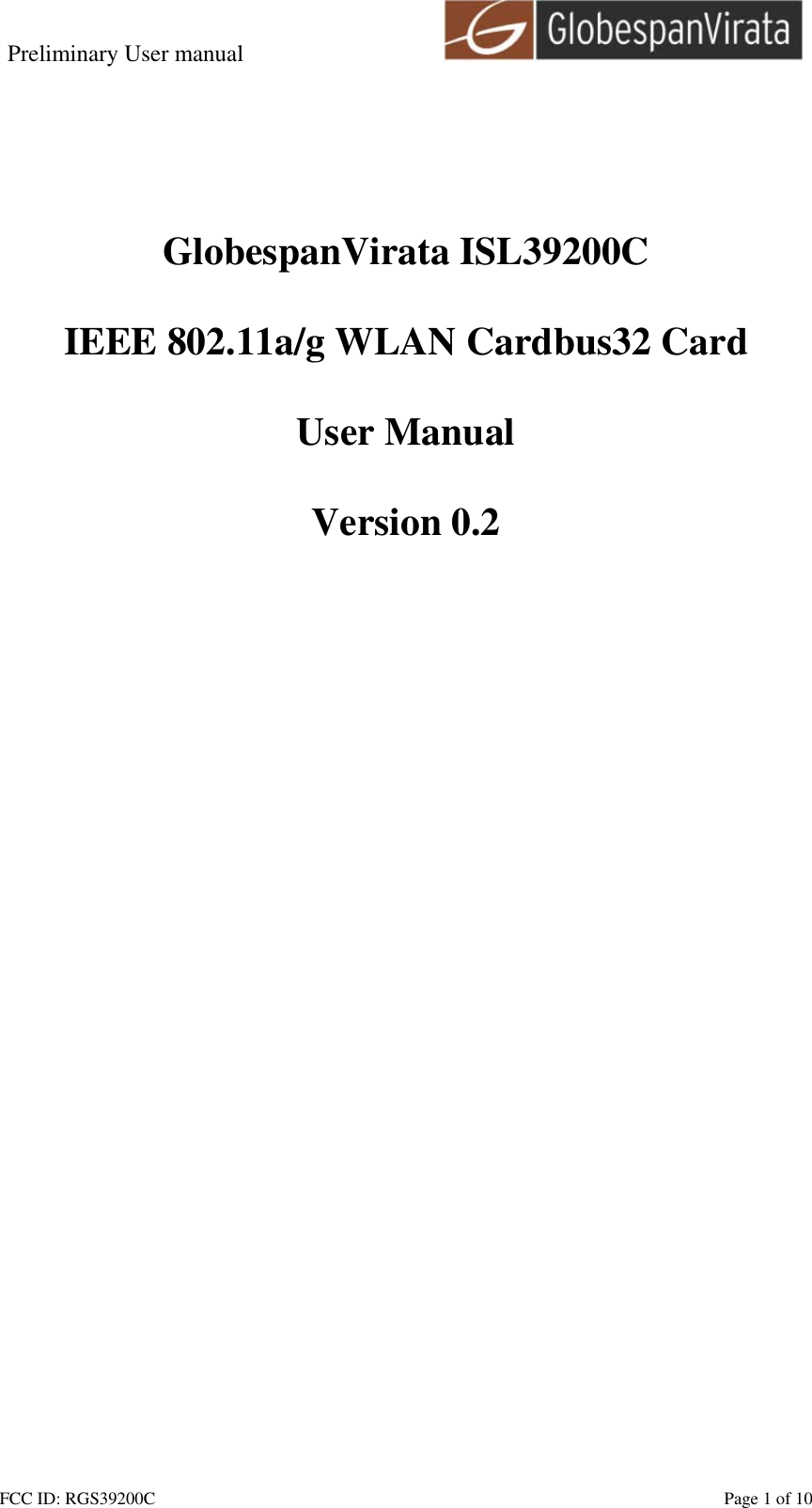 Preliminary User manual                                    FCC ID: RGS39200C    Page 1 of 10        GlobespanVirata ISL39200C  IEEE 802.11a/g WLAN Cardbus32 Card  User Manual  Version 0.2  