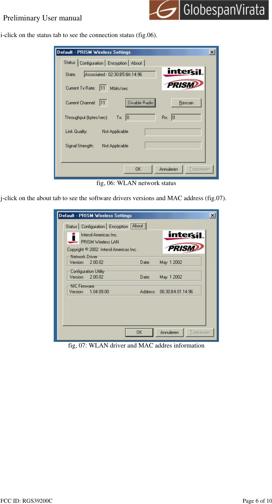 Preliminary User manual                                    FCC ID: RGS39200C    Page 6 of 10  i-click on the status tab to see the connection status (fig.06).   fig, 06: WLAN network status  j-click on the about tab to see the software drivers versions and MAC address (fig.07).   fig, 07: WLAN driver and MAC addres information  