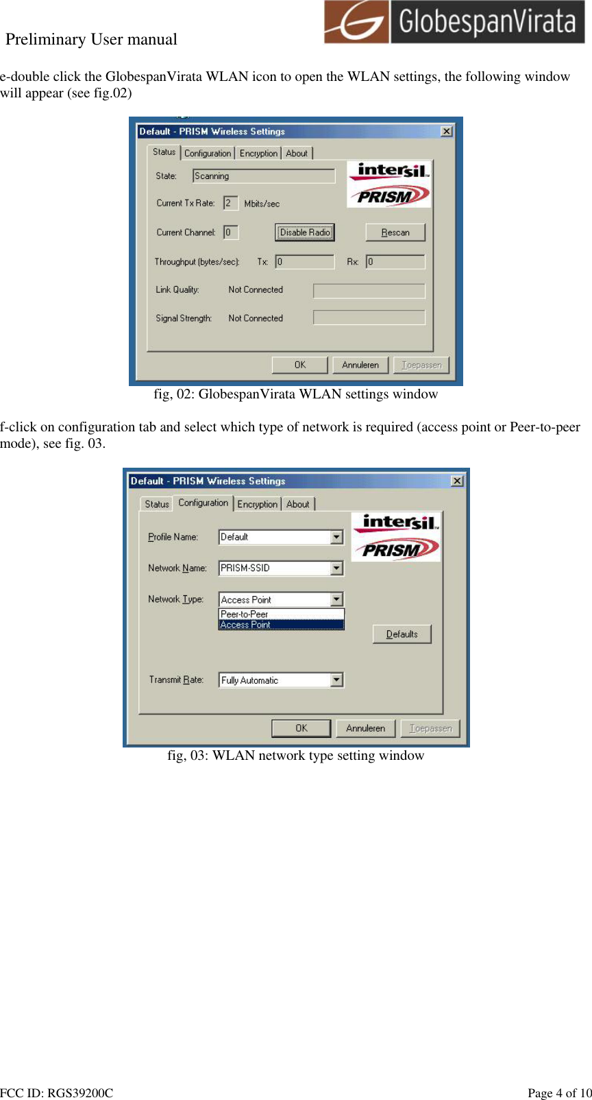 Preliminary User manual                                    FCC ID: RGS39200C    Page 4 of 10  e-double click the GlobespanVirata WLAN icon to open the WLAN settings, the following window will appear (see fig.02)   fig, 02: GlobespanVirata WLAN settings window  f-click on configuration tab and select which type of network is required (access point or Peer-to-peer mode), see fig. 03.   fig, 03: WLAN network type setting window   