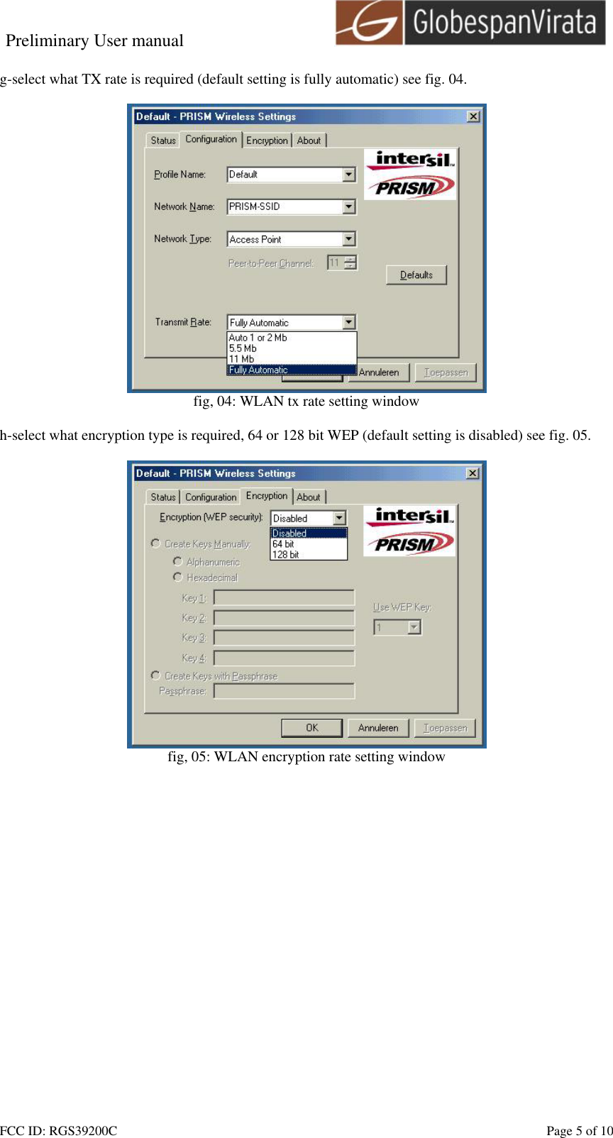 Preliminary User manual                                    FCC ID: RGS39200C    Page 5 of 10  g-select what TX rate is required (default setting is fully automatic) see fig. 04.   fig, 04: WLAN tx rate setting window  h-select what encryption type is required, 64 or 128 bit WEP (default setting is disabled) see fig. 05.   fig, 05: WLAN encryption rate setting window  