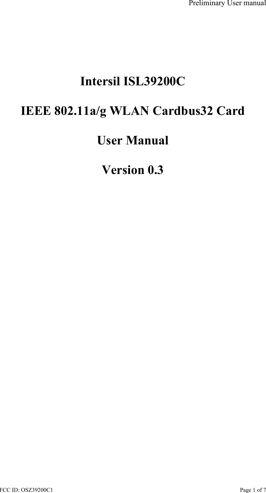 Preliminary User manual FCC ID: OSZ39200C1    Page 1 of 7        Intersil ISL39200C  IEEE 802.11a/g WLAN Cardbus32 Card  User Manual  Version 0.3  