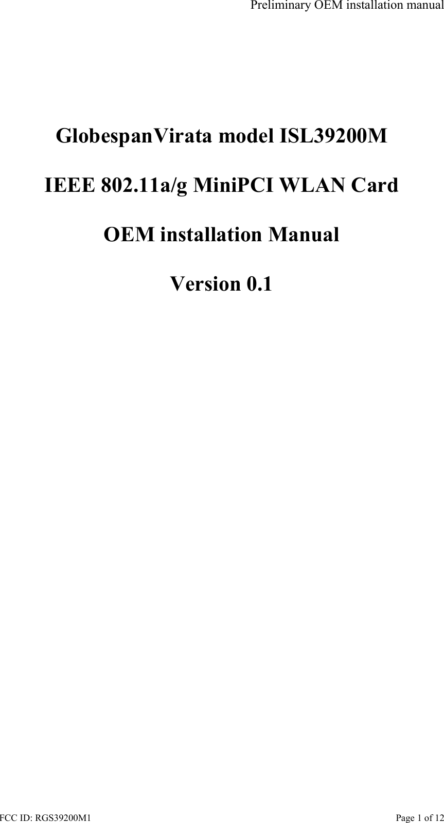 Preliminary OEM installation manual FCC ID: RGS39200M1    Page 1 of 12        GlobespanVirata model ISL39200M  IEEE 802.11a/g MiniPCI WLAN Card  OEM installation Manual  Version 0.1  