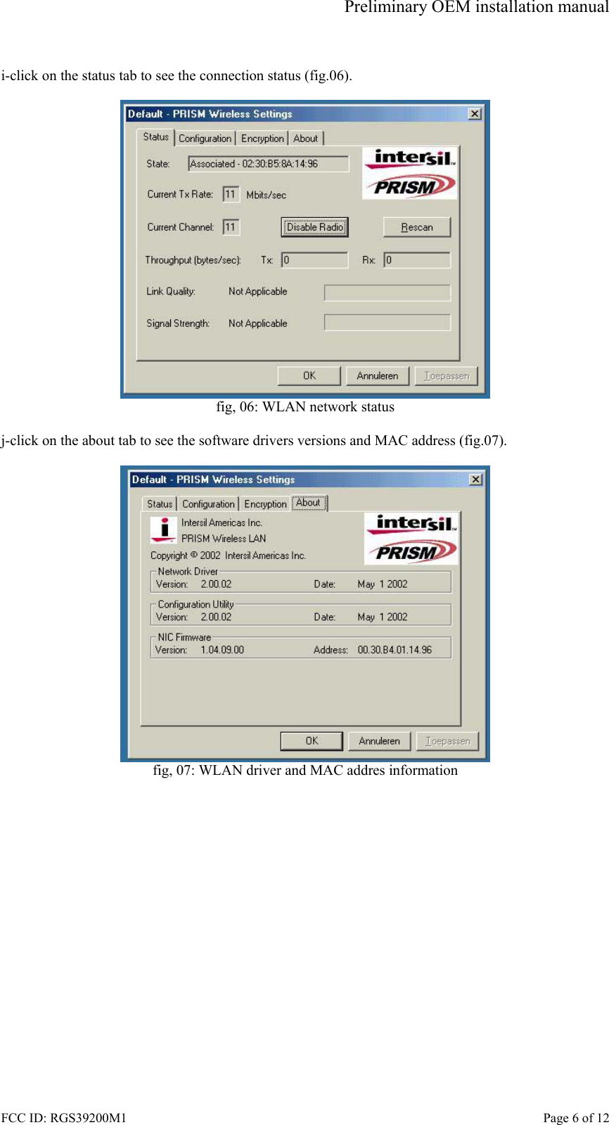 Preliminary OEM installation manual FCC ID: RGS39200M1    Page 6 of 12  i-click on the status tab to see the connection status (fig.06).   fig, 06: WLAN network status  j-click on the about tab to see the software drivers versions and MAC address (fig.07).   fig, 07: WLAN driver and MAC addres information  