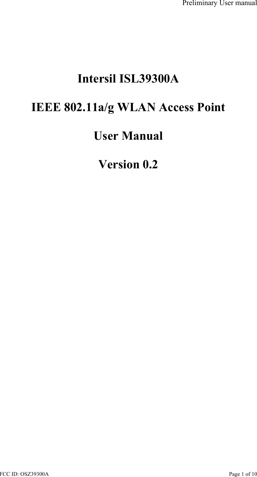 Preliminary User manual FCC ID: OSZ39300A    Page 1 of 10        Intersil ISL39300A  IEEE 802.11a/g WLAN Access Point  User Manual  Version 0.2  