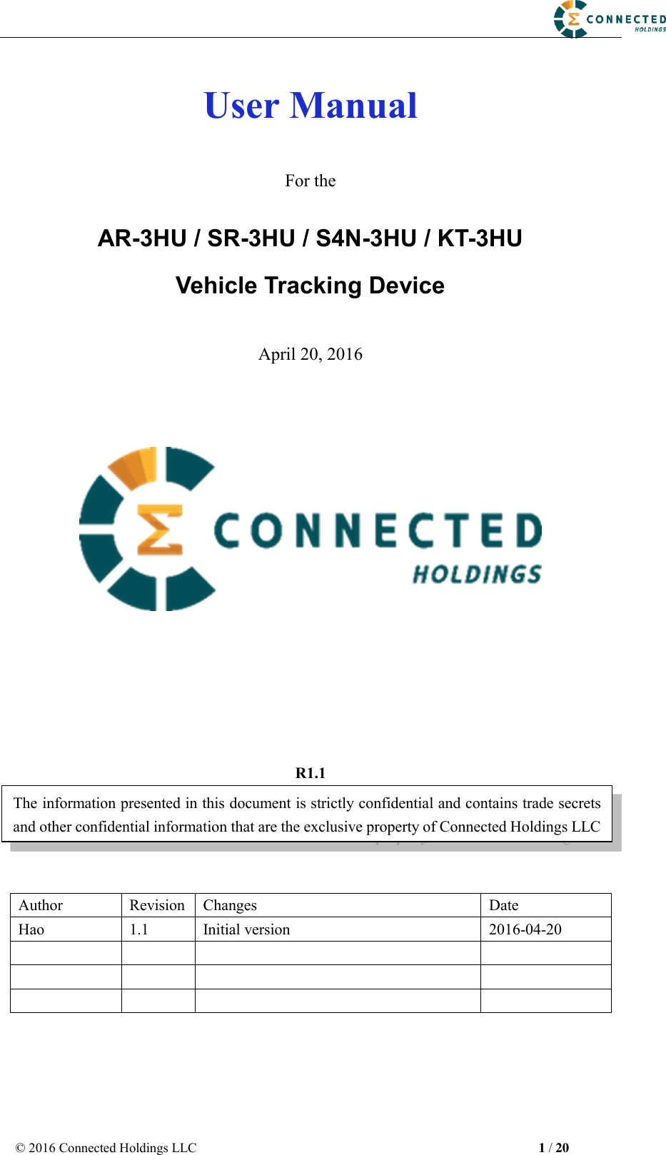                                                                                                            © 2016 Connected Holdings LLC                                                                                                      1 / 20  User Manual  For the AR-3HU / SR-3HU / S4N-3HU / KT-3HU Vehicle Tracking Device  April 20, 2016           R1.1    Author Revision Changes Date Hao 1.1 Initial version 2016-04-20             The information presented in this document is strictly confidential and contains trade secrets and other confidential information that are the exclusive property of Connected Holdings LLC 