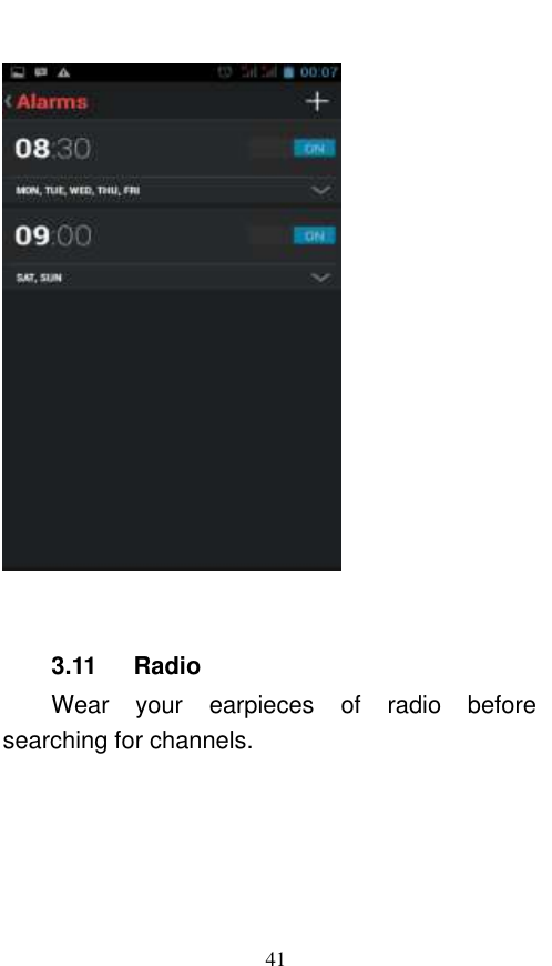  41   3.11    Radio Wear  your  earpieces  of  radio  before searching for channels.        