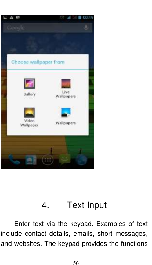  56    4.        Text Input Enter text  via the  keypad.  Examples  of  text include  contact  details,  emails,  short  messages, and websites. The keypad provides the functions 