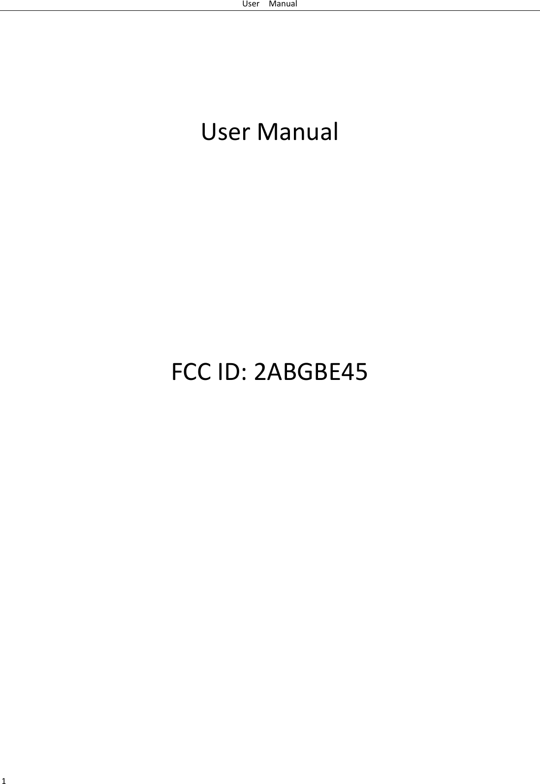 User    Manual 1     User Manual     FCC ID: 2ABGBE45