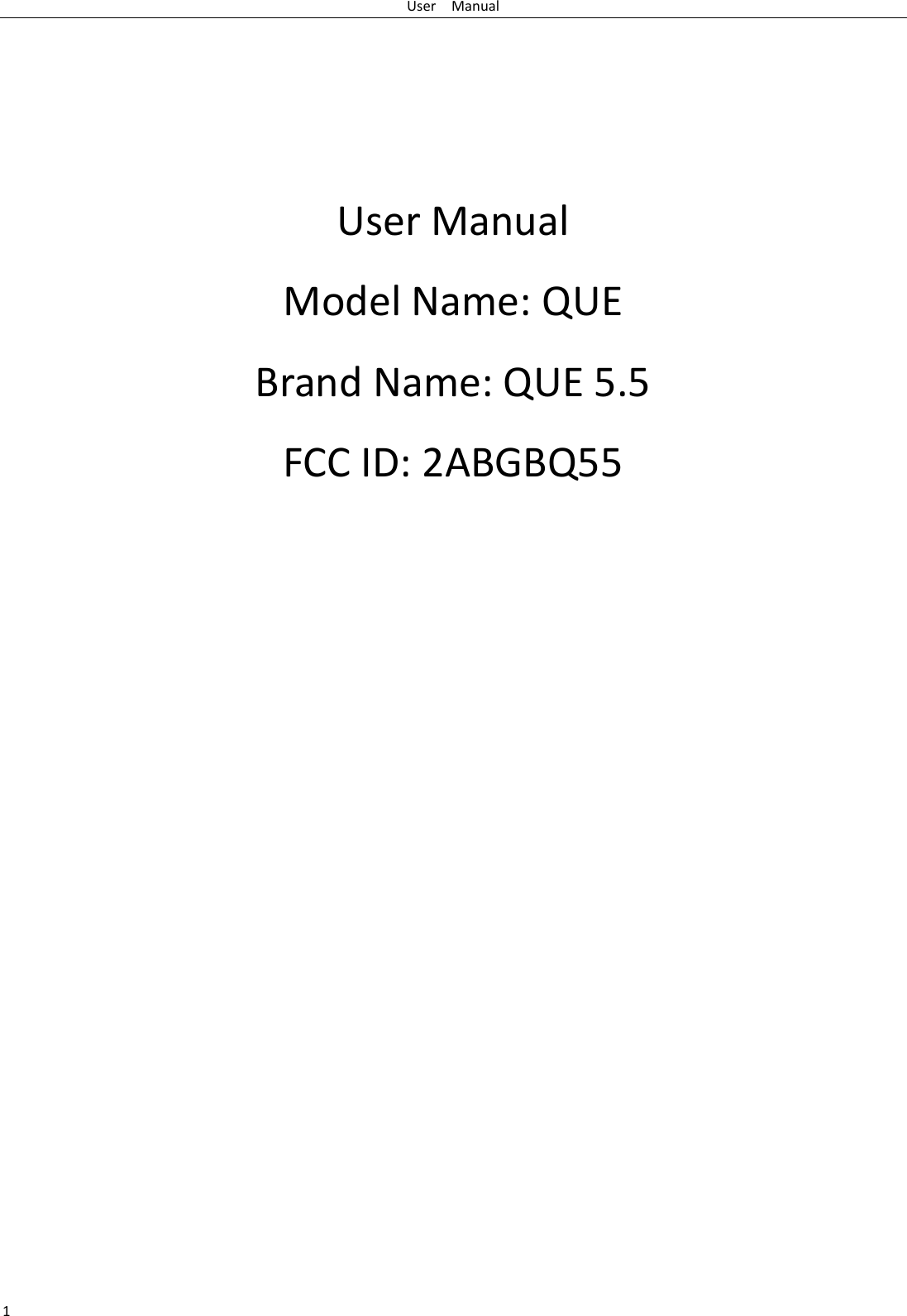 User    Manual 1     User Manual Model Name: QUE Brand Name: QUE 5.5 FCC ID: 2ABGBQ55