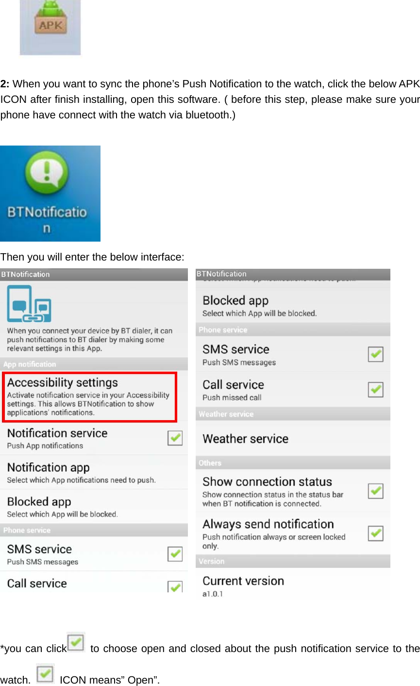   2: When you want to sync the phone’s Push Notification to the watch, click the below APK ICON after finish installing, open this software. ( before this step, please make sure your phone have connect with the watch via bluetooth.)   Then you will enter the below interface:    *you can click  to choose open and closed about the push notification service to the watch.    ICON means” Open”. 