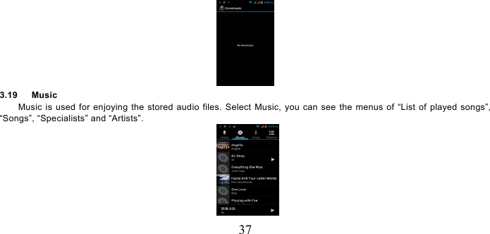   37  3.19   Music Music is used for enjoying the stored audio files. Select Music, you can see the menus of “List of played songs”, “Songs”, “Specialists” and “Artists”.  