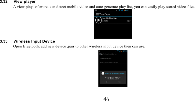   46 3.32   View player A view play software, can detect mobile video and auto generate play list, you can easily play stored video files.  3.33   Wireless Input Device Open Bluetooth, add new device ,pair to other wireless input device then can use.  