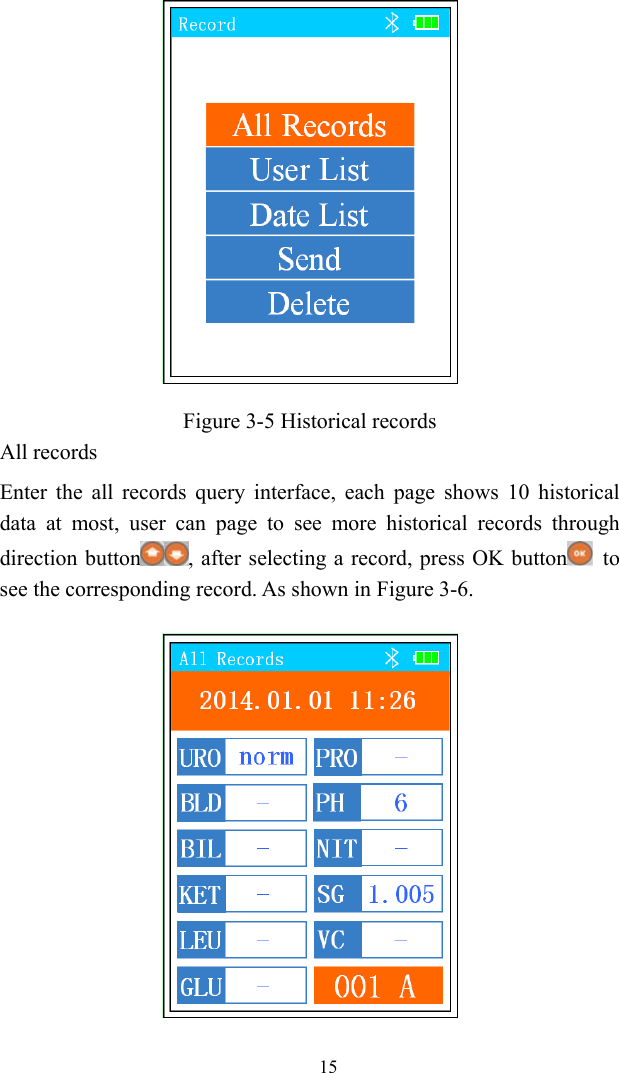   15 Figure 3-5 Historical records All records Enter the all records query interface, each page shows 10 historical data at most, user can page to see more historical records through direction button , after selecting a record, press OK button  to see the corresponding record. As shown in Figure 3-6.  