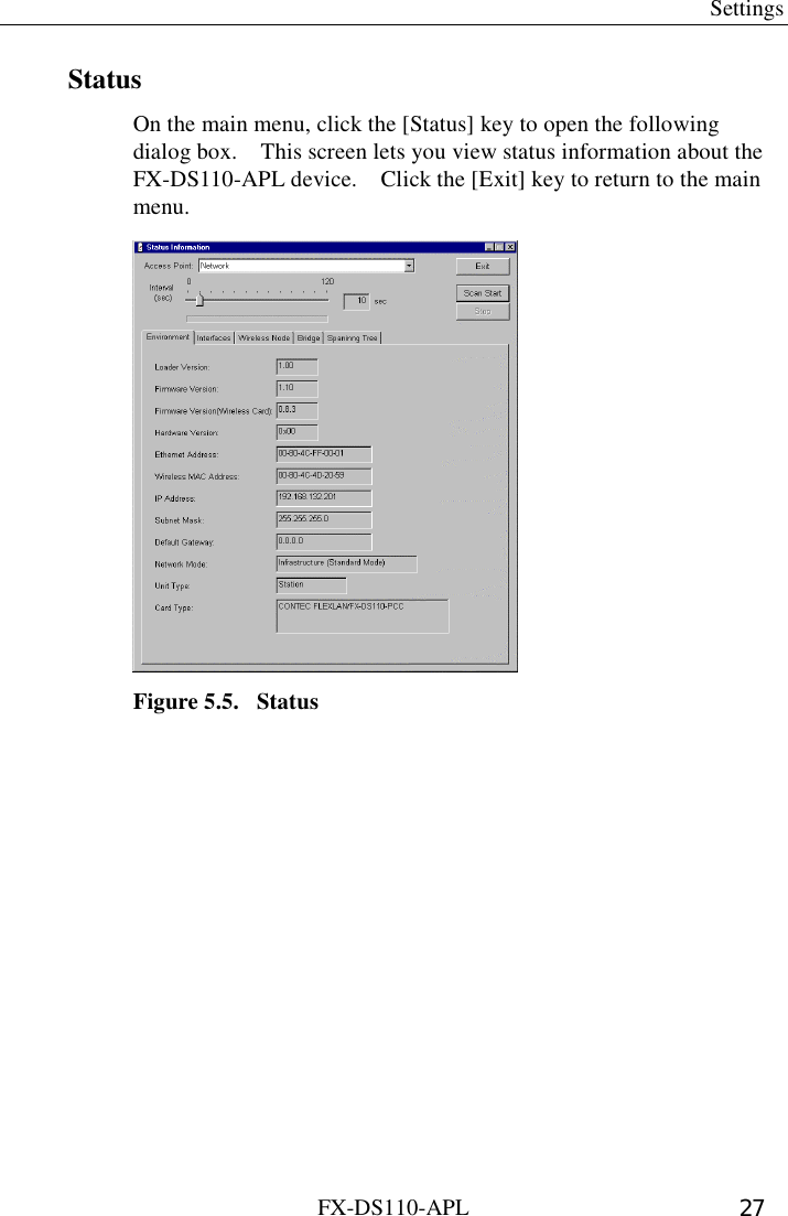  Settings FX-DS110-APL  27 Status On the main menu, click the [Status] key to open the following dialog box.    This screen lets you view status information about the FX-DS110-APL device.    Click the [Exit] key to return to the main menu.  Figure 5.5.  Status 