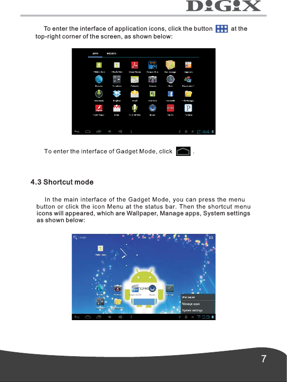      To enter the interface of application icons, click the button           at thetop-right corner of the screen, as shown below: icons will appeared, which are Wallpaper, Manage apps, System settings as shown below: 