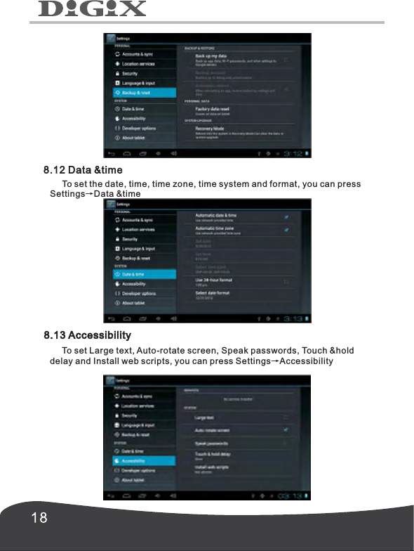       To set the date, time, time zone, time system and format, you can press Settings&rarr;Data &amp;time 8.13 Accessibility     To set Large text, Auto-rotate screen, Speak passwords, Touch &amp;hold delay and Install web scripts, you can press Settings&rarr;Accessibility 