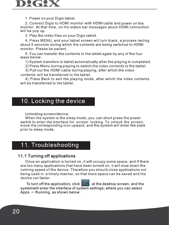        To turn off the application, click            at the desktop screen, and the systemwill enter the interface of system settings, where you can select Apps      Running, as shown below:   &rarr;