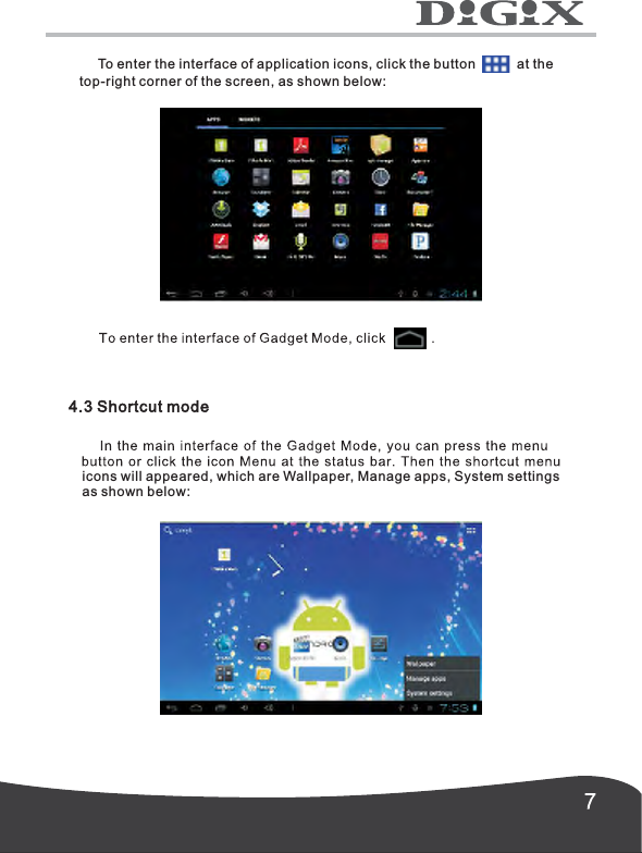      To enter the interface of application icons, click the button           at thetop-right corner of the screen, as shown below: icons will appeared, which are Wallpaper, Manage apps, System settings as shown below: 