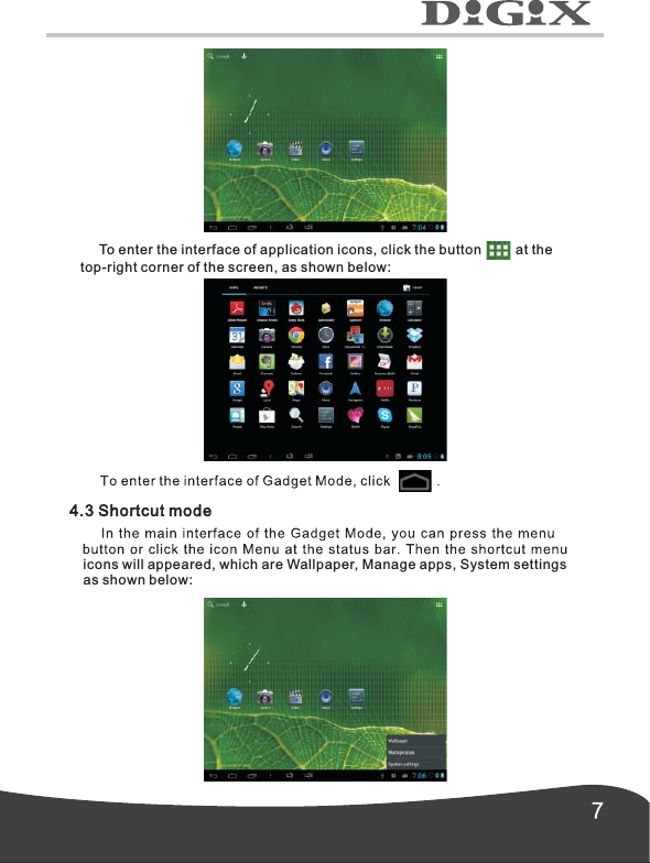      To enter the interface of application icons, click the button         at thetop-right corner of the screen, as shown below: icons will appeared, which are Wallpaper, Manage apps, System settings as shown below: 