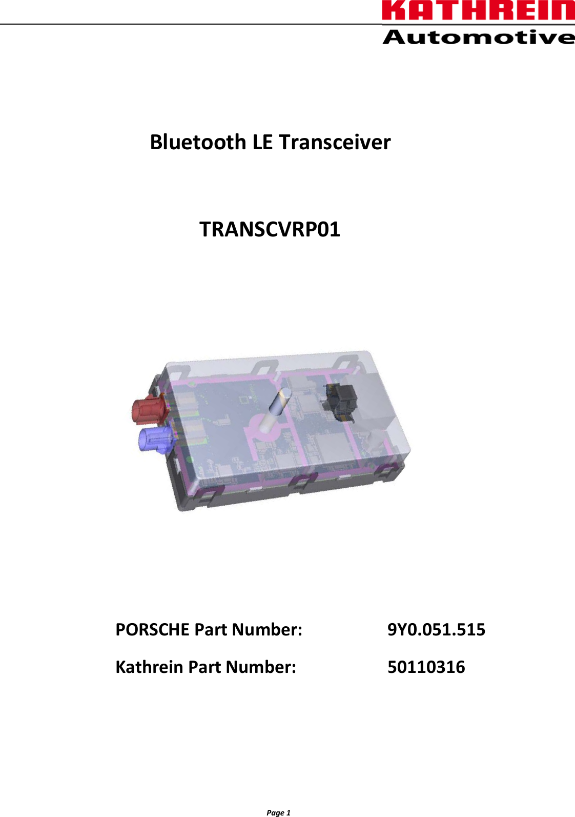          Page 1                  Bluetooth LE Transceiver  TRANSCVRP01  PORSCHE Part Number:        9Y0.051.515    Kathrein Part Number:       50110316  